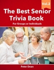 The Best Senior Trivia Book Vol.2: For Groups Or Individuals Fun Games For Seniors Brain Games Memory Training For Seniors Cover Image