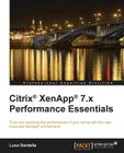 Citrix Xenapp 7.X Performance Essentials By Luca Dentella Cover Image