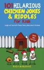 101 Hilarious Chicken Jokes & Riddles For Kids: Laugh Out Loud With These Funny Jokes About Chickens (WITH 35+ PICTURES!) By Rhea Margrave Cover Image