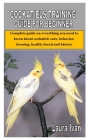 Cockatiels Training Guide for Beginner: Complete guide on everything you need to kwon about cockatiel: care, behavior, housing, health, breed and hist By Laura Ivan Cover Image