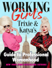 Working Girls: Trixie and Katya's Guide to Professional Womanhood By Trixie Mattel, Katya Cover Image