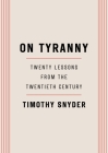 On Tyranny: Twenty Lessons from the Twentieth Century By Timothy Snyder Cover Image