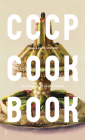 Cccp Cook Book: True Stories of Soviet Cuisine Cover Image