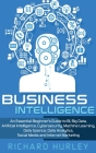 Business Intelligence: An Essential Beginner's Guide to BI, Big Data, Artificial Intelligence, Cybersecurity, Machine Learning, Data Science, Cover Image