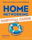 Home Networking Survival Guide (Simple Solutions at Your Fingertips) By David Strom (Conductor) Cover Image