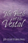 The Path of the Vestal By J. D. Easterling Cover Image