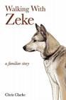 Walking With Zeke By Chris Clarke Cover Image