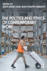 The Politics and Ethics of Contemporary Work: Whither Work? By Keith Breen (Editor), Jean-Philippe Deranty (Editor) Cover Image