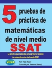 5 pruebas de práctica de matemáticas de nivel medio SSAT: La práctica que necesitas para aprobar el examen de matemáticas de nivel medio SSAT Cover Image