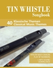 Tin Whistle Songbook - 40 Klassische Themen / Classical Music Themes: Spielen nach Zahlen - play by numbers + MP3 Sound downloads By Bettina Schipp, Reynhard Boegl Cover Image