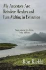 My Ancestors Are Reindeer Herders and I Am Melting In Extinction: Saami-American Non-Fiction, Fiction, and Poetry Cover Image