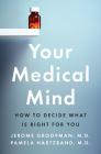 Your Medical Mind: How to Decide What Is Right for You By Jerome Groopman, Pamela Hartzband Cover Image