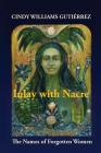 Inlay with Nacre: The Names of Forgotten Women By Cindy Williams Gutiérrez Cover Image