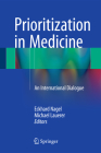 Prioritization in Medicine: An International Dialogue By Eckhard Nagel (Editor), Michael Lauerer (Editor) Cover Image