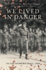 We Lived In Danger: From True Prairie Boy to Royal Regina Rifleman: A Western Canadian's WWII Memoir Cover Image