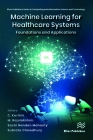 Machine Learning for Healthcare Systems: Foundations and Applications By C. Karthik Chandran (Editor), M. Rajalakshmi (Editor), Sachi Nandan Mohanty (Editor) Cover Image
