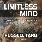 Limitless Mind: A Guide to Remote Viewing and Transformation of Consciousness By Russell Targ, Al Kessel (Read by) Cover Image