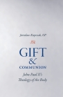 Gift and Communion: John Paul II's Theology of the Body By Jaroslaw Kupczak Cover Image