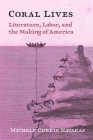 Coral Lives: Literature, Labor, and the Making of America By Michele Currie Navakas Cover Image