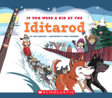 If You Were a Kid at the Iditarod (If You Were a Kid) By Josh Gregory, Kelly Kennedy (Illustrator) Cover Image