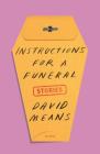 Instructions for a Funeral: Stories By David Means Cover Image