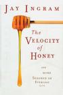 The Velocity of Honey: And More Science of Everyday Life By Jay Ingram Cover Image