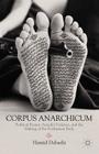 Corpus Anarchicum: Political Protest, Suicidal Violence, and the Making of the Posthuman Body By H. Dabashi Cover Image
