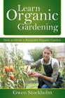 Learn Organic Gardening: How to Grow a Bountiful Organic Garden By Gwen Stockholm Cover Image