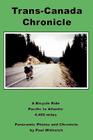 Trans-Canada Chronicle: A Bicycle Ride Pacific to Atlantic 4,400 miles By Paul Wittreich Cover Image
