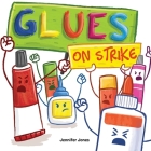 Glues on Strike: A Funny, Rhyming, Read Aloud Kid's Book For Preschool, Kindergarten, 1st grade, 2nd grade, 3rd grade, 4th grade, or Ea Cover Image