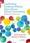 Facilitating Evidence-Based, Data-Driven School Counseling: A Manual for Practice By Brett Zyromski, Melissa A. Mariani Cover Image