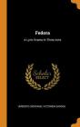 Fedora: A Lyric Drama in Three Acts By Umberto Giordano, Victorien Sardou Cover Image