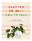 Prayers to Help You Thrive: Devotions to Help Women Live with Joy and Confidence By Denise Hildreth Jones, Shauna Niequist, Tsh Oxenreider Cover Image