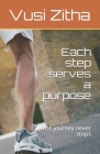 Each step serves a purpose: The journey never stops By Vusi Mxolisi Zitha Cover Image
