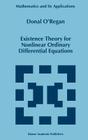 Existence Theory for Nonlinear Ordinary Differential Equations (Mathematics and Its Applications #398) By Donal O'Regan Cover Image