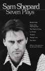 Sam Shepard: Seven Plays: Buried Child, Curse of the Starving Class, The Tooth of Crime, La Turista, Tongues, Savage Love, True West Cover Image