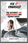 Fix It Yourself: The Ultimate Car Maintenance And Repair Guide Cover Image