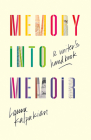 Memory Into Memoir: A Writer's Handbook By Laura Kalpakian Cover Image