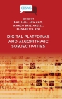 Digital Platforms and Algorithmic Subjectivities By Emiliana Armano (Editor), Marco Briziarelli (Editor), Elisabetta Risi (Editor) Cover Image