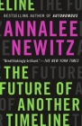 The Future of Another Timeline By Annalee Newitz Cover Image