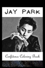 Confidence Coloring Book: Jay Park Inspired Designs For Building Self Confidence And Unleashing Imagination Cover Image