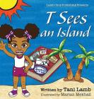 T Sees an Island By Tani Lamb, Marian Mekhail (Illustrator) Cover Image
