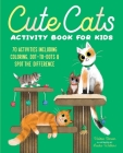 Cute Cats Activity Book for Kids: 70 Activities Including Coloring, Dot-To-Dots & Spot the Difference Cover Image
