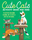 Cute Cats Activity Book for Kids: 70 Activities Including Coloring, Dot-to-Dots & Spot the Difference Cover Image