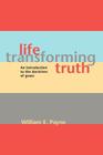 Life-transforming truth: An introduction to the doctrines of grace By William E. Payne Cover Image