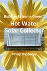 Build an Extreme Green Solar Hot Water Heater Cover Image