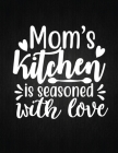 Mom's kitchen is seasoned with love: Recipe Notebook to Write In Favorite Recipes - Best Gift for your MOM - Cookbook For Writing Recipes - Recipes an By Recipe Journal Cover Image