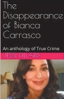 The Disappearance of Bianca Carrasco: An Anthology of True Crime Cover Image