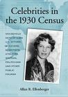 Celebrities in the 1930 Census: Household Data of 2,265 U.S. Actors, Musicians, Scientists, Athletes, Writers, Politicians and Other Public Figures By Allan R. Ellenberger Cover Image