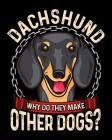 Dachshund Why Do They Make Other Dogs?: Pet Health Medical Tracker Cover Image